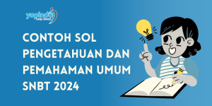 Prediksi Soal Pengetahuan dan Pamahaman Umum UTBK SNBT 2024