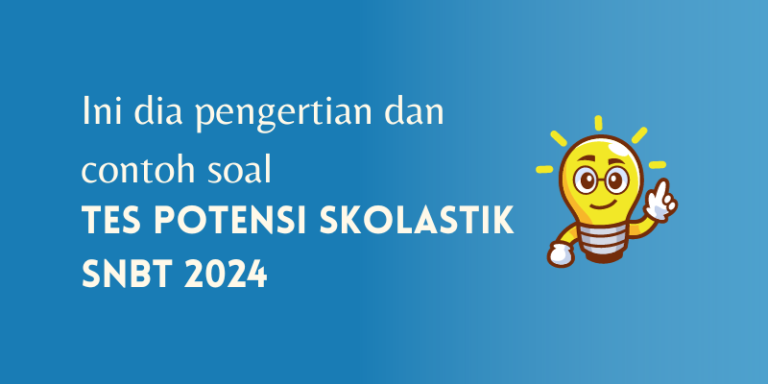 Apa itu Tes Potensi Skolastik? Ini Dia Penjelasan dan Contohnya