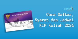 Cara Daftar, Syarat, dan Jadwal KIP Kuliah 2024