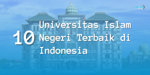 Daftar 10 Kampus UIN Terbaik di Indonesia dan Alasannya
