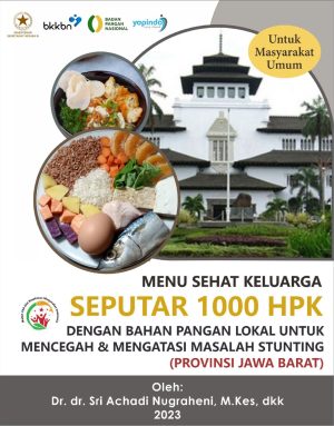 BUKU MENU SEHAT KELUARGA SEPUTAR 1000 HPK DENGAN BAHAN PANGAN LOKAL UNTUK MENCEGAH & MENGATASI MASALAH STUNTING (PROVINSI JAWA BARAT)