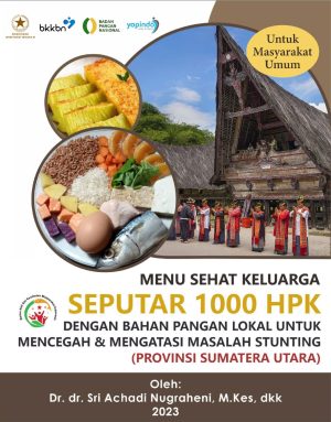 MENU SEHAT KELUARGA SEPUTAR 1000 HPK DENGAN BAHAN PANGAN LOKAL UNTUK MENCEGAH & MENGATASI MASALAH STUNTING (PROVINSI SUMATERA UTARA)