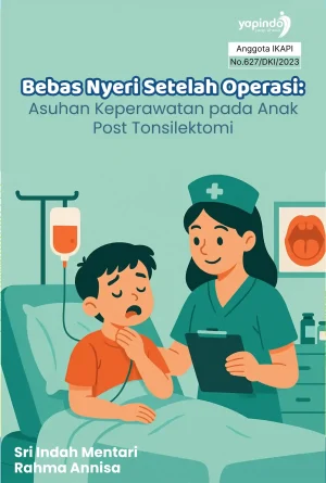 Bebas Nyeri Setelah Operasi: Asuhan Keperawatan pada Anak Post Tonsilektomi
