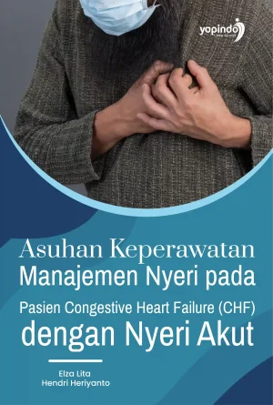 Asuhan Keperawatan Manajemen Nyeri pada Pasien Congestive Heart Failure (CHF) dengan Nyeri Akut