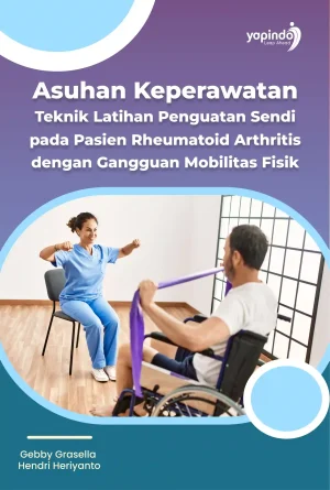 Asuhan Keperawatan Teknik Latihan Penguatan Sendi pada Pasien Rheumatoid Arthritis dengan Gangguan Mobilitas Fisik