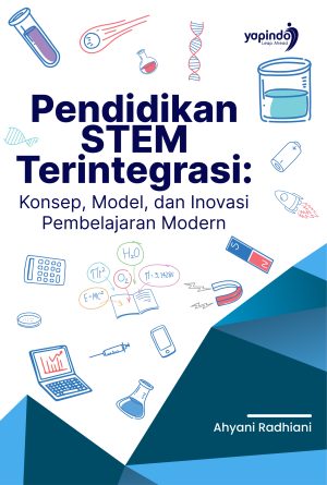 Pendidikan STEM Terintegrasi: Konsep, Model, dan Inovasi Pembelajaran Modern