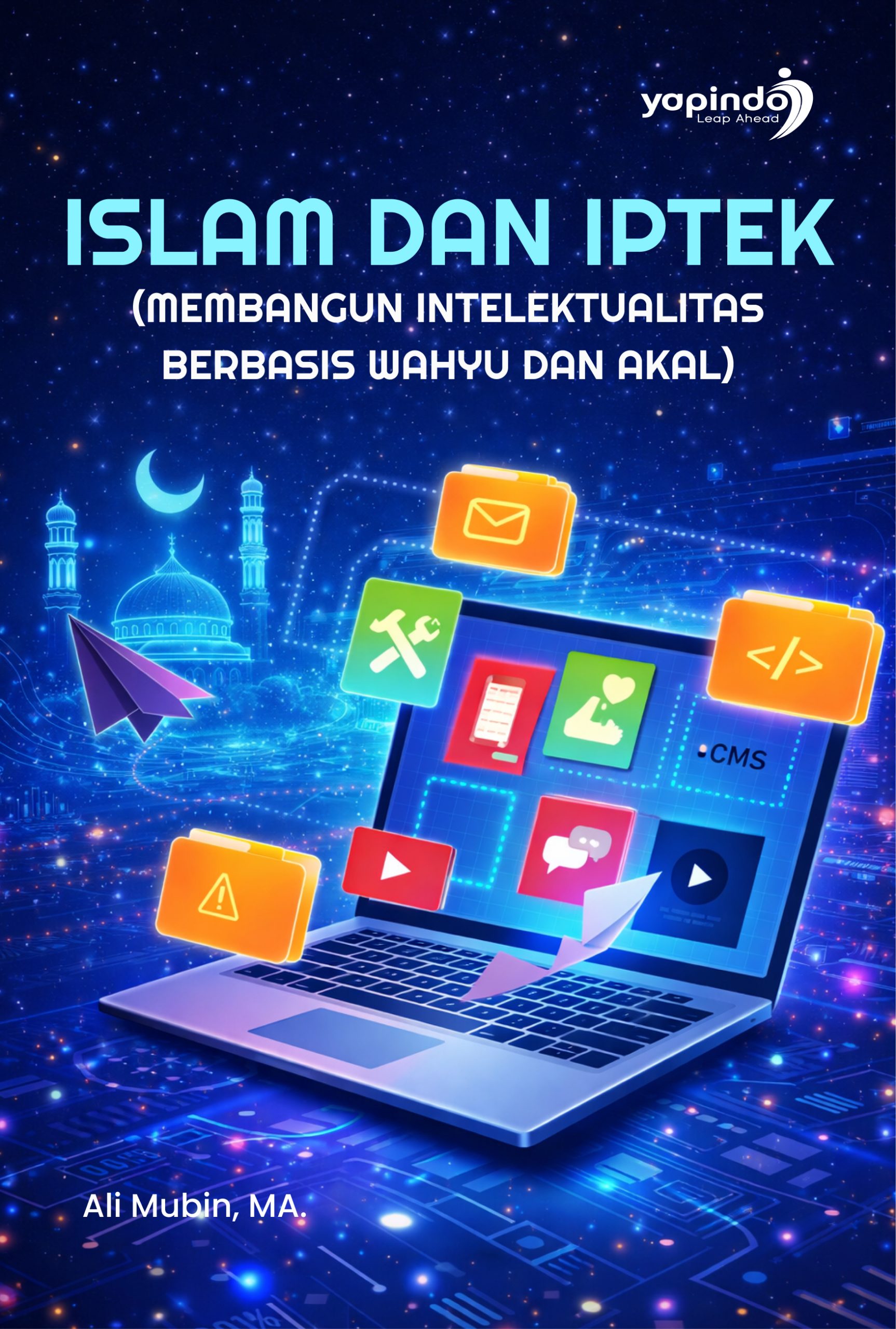 ISLAM DAN IPTEK (Membangun Intelektualitas Berbasis Wahyu dan Akal)