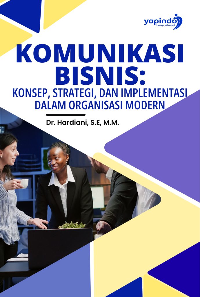 Komunikasi Bisnis: Konsep, Strategi, dan Implementasi dalam Organisasi Modern