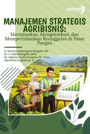 Manajemen Strategis Agribisnis: Merumuskan, Mengeksekusi, dan Mempertahankan Keunggulan di Pasar Pangan