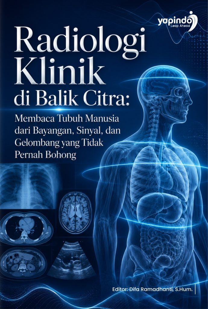 Radiologi Klinik di Balik Citra: Membaca Tubuh Manusia dari Bayangan, Sinyal, dan Gelombang yang Tidak Pernah Bohong