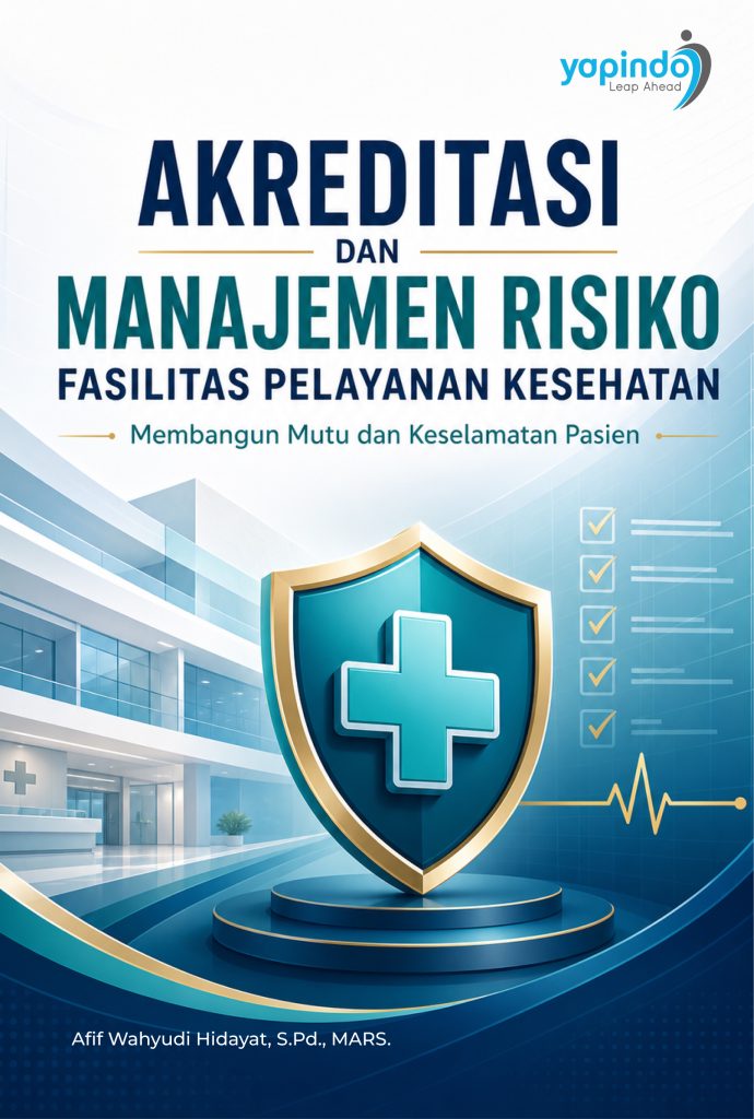 Akreditasi dan Manajemen Risiko Fasilitas Pelayanan Kesehatan: Membangun Mutu dan Keselamatan Pasien