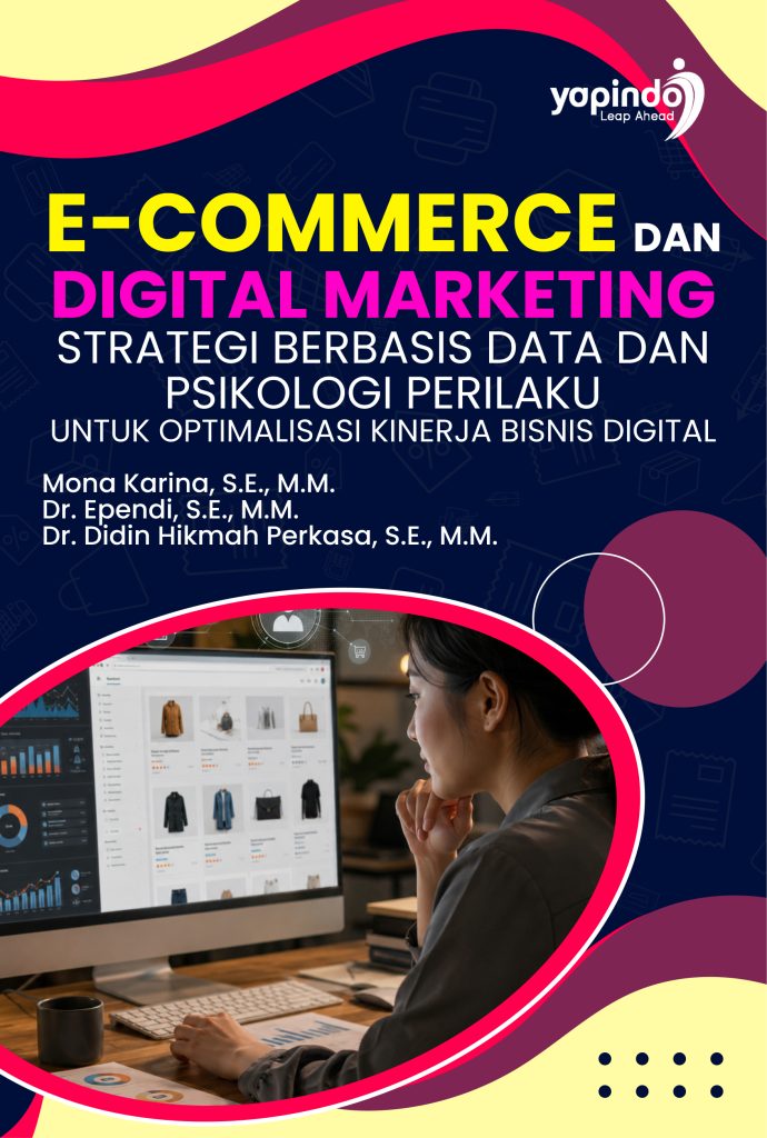 E-COMMERCE DAN DIGITAL MARKETING STRATEGI BERBASIS DATA DAN PSIKOLOGI PERILAKU UNTUK OPTIMALISASI KINERJA BISNIS DIGITAL
