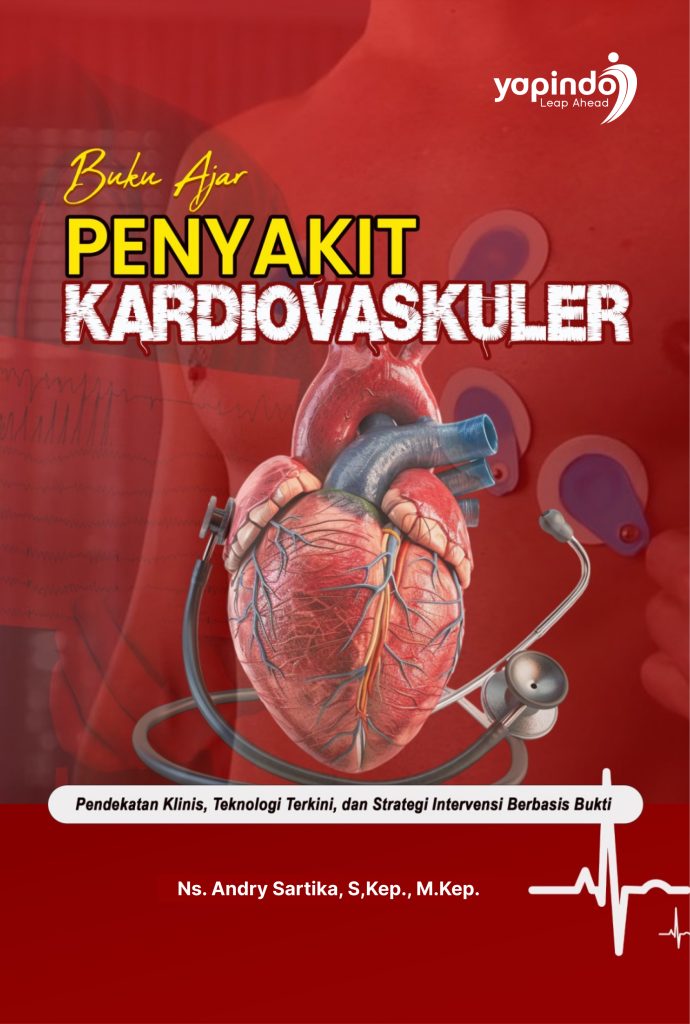 Buku Ajar Penyakit Kardiovaskular Pendekatan Klinis, Teknologi Terkini, dan Strategi Intervensi Berbasis Bukti